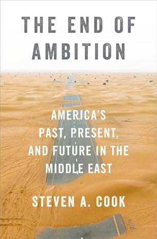 The end of ambition : America's past, present, and future in the Middle East