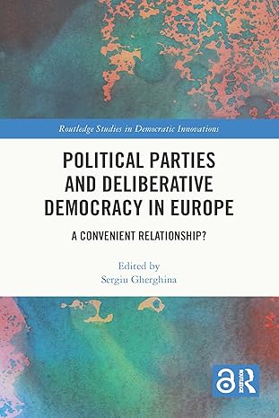 Political parties and deliberative democracy in Europe : a convenient relationship?