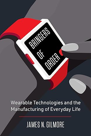 Bringers of order : wearable technologies and the manufacturing of everyday life