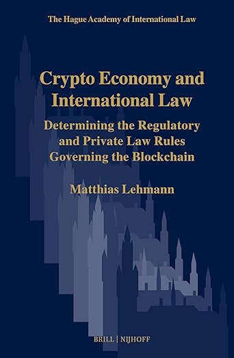 Crypto economy and international law : determining the regulatory and private law rules governing the blockchain