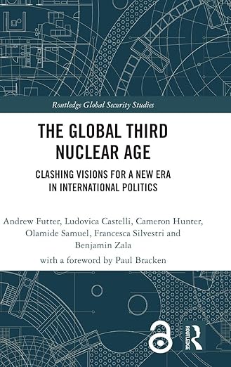 The global third nuclear age : clashing visions for a new era in international politics