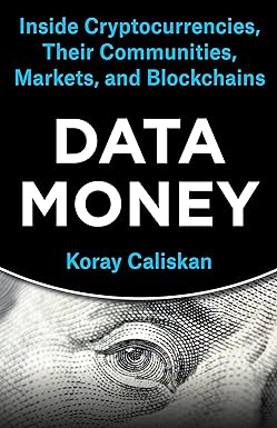 Data money : inside cryptocurrencies, their communities, markets, and blockchains