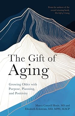 The gift of aging : growing older with purpose, planning, and positivity