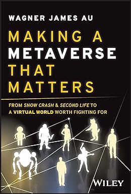 Making a metaverse that matters : from Snow Crash ＆ Second Life to a virtual world worth fighting for