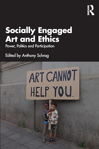 Socially engaged art and ethics : power, politics and participation