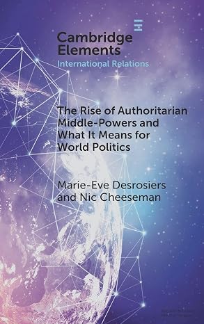 The rise of authoritarian middle-powers and what it means for world politics