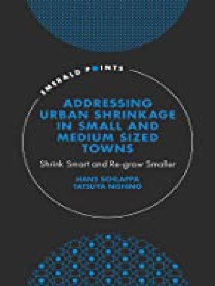 Addressing urban shrinkage in small and medium sized towns : shrink smart and re-grow smaller