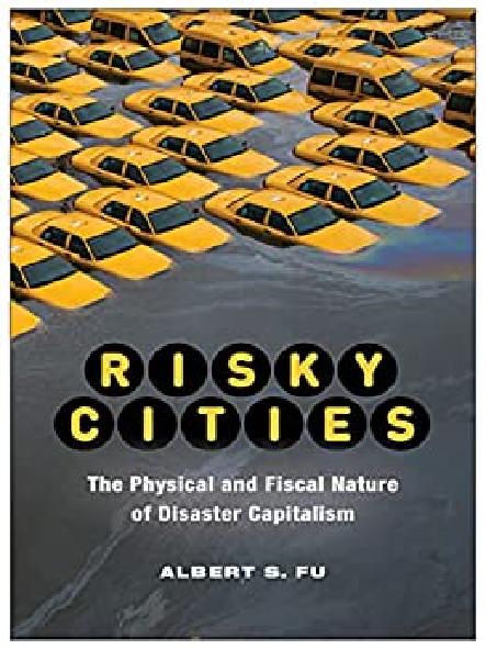 Risky cities : the physical and fiscal nature of disaster capitalism