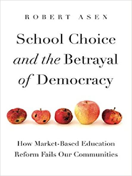 School choice and the betrayal of democracy : how market-based education reform fails our communities