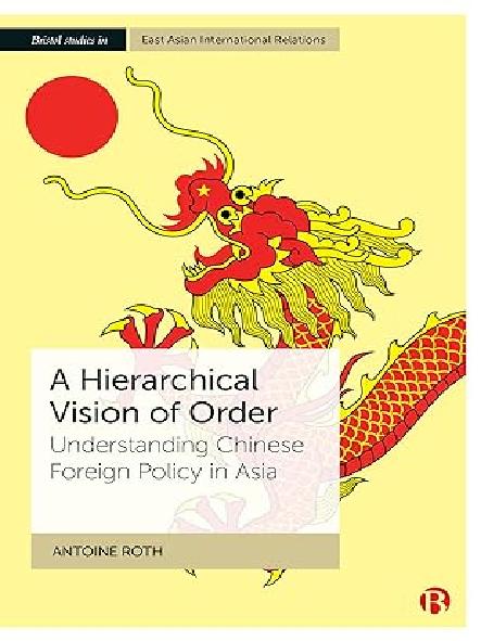 A hierarchical vision of order : understanding Chinese foreign policy in Asia