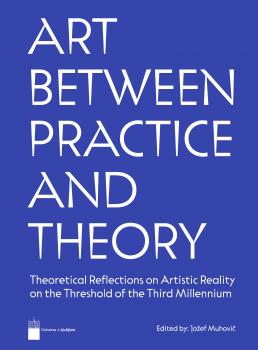 Art between practice and theory : theoretical reflections on artistic reality on the threshold of the third millennium 