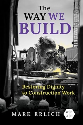 The way we build : restoring dignity to construction work