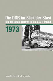 Die DDR im Blick der Stasi : die geheimen Berichte an die SED-Führung. 1973