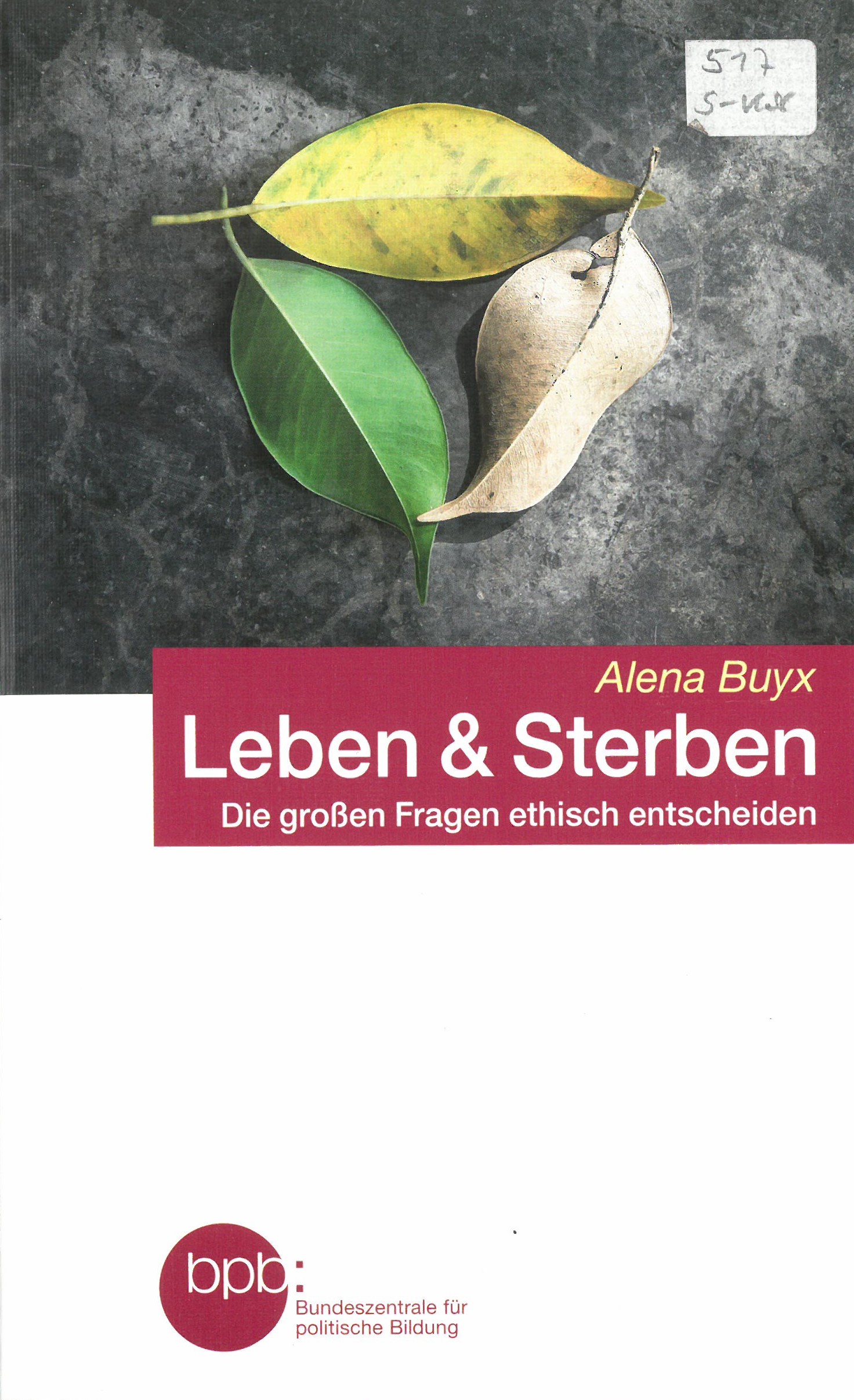 Leben ＆ Sterben : die großen Fragen ethisch entscheiden